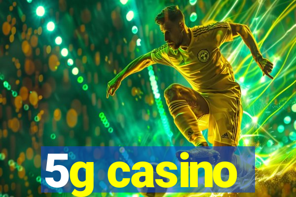 5g casino